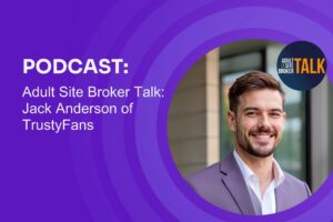 Jack Anderson Talks TrustyFans on “Adult Site Broker Talk”