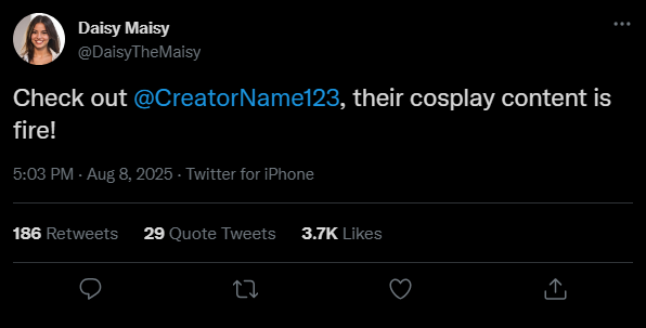 Screenshot of a tweet from Daisy Maisy (@DaisyTheMaisy) that says: ‘Check out @CreatorName123, their cosplay content is fire!’ The tweet shows 186 retweets, 29 quote tweets, and 3.7K likes, posted on August 8, 2025.